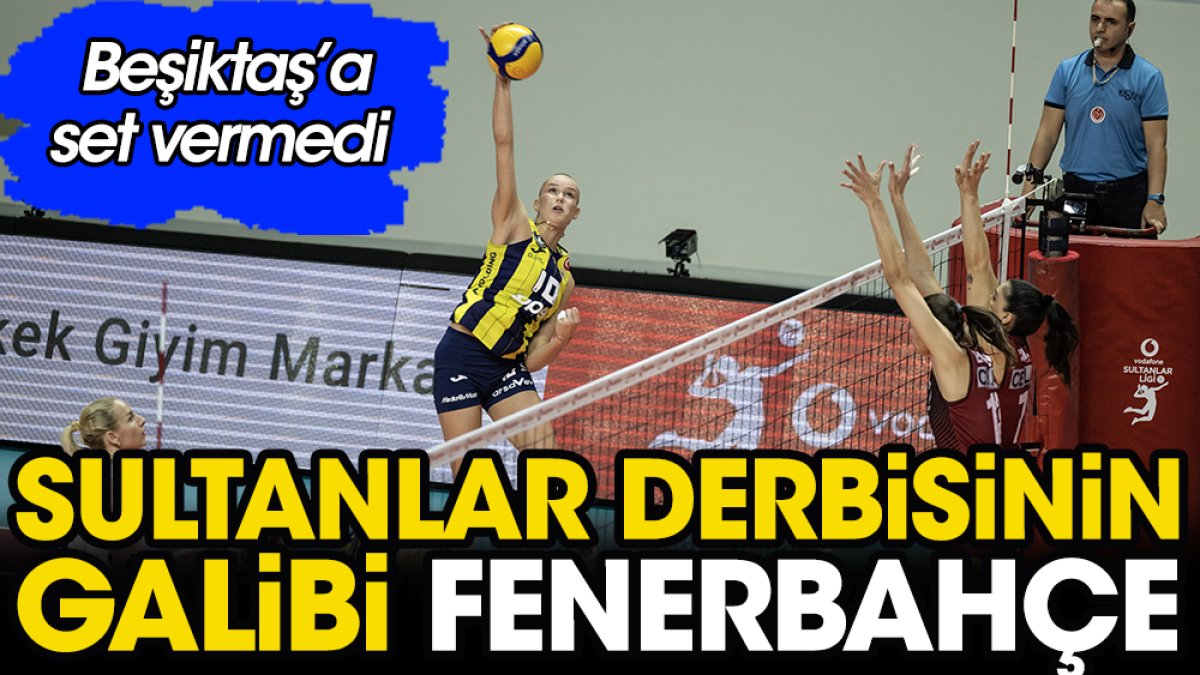 Sultanlar derbisinin galibi Fenerbahçe. Beşiktaş'a set vermedi