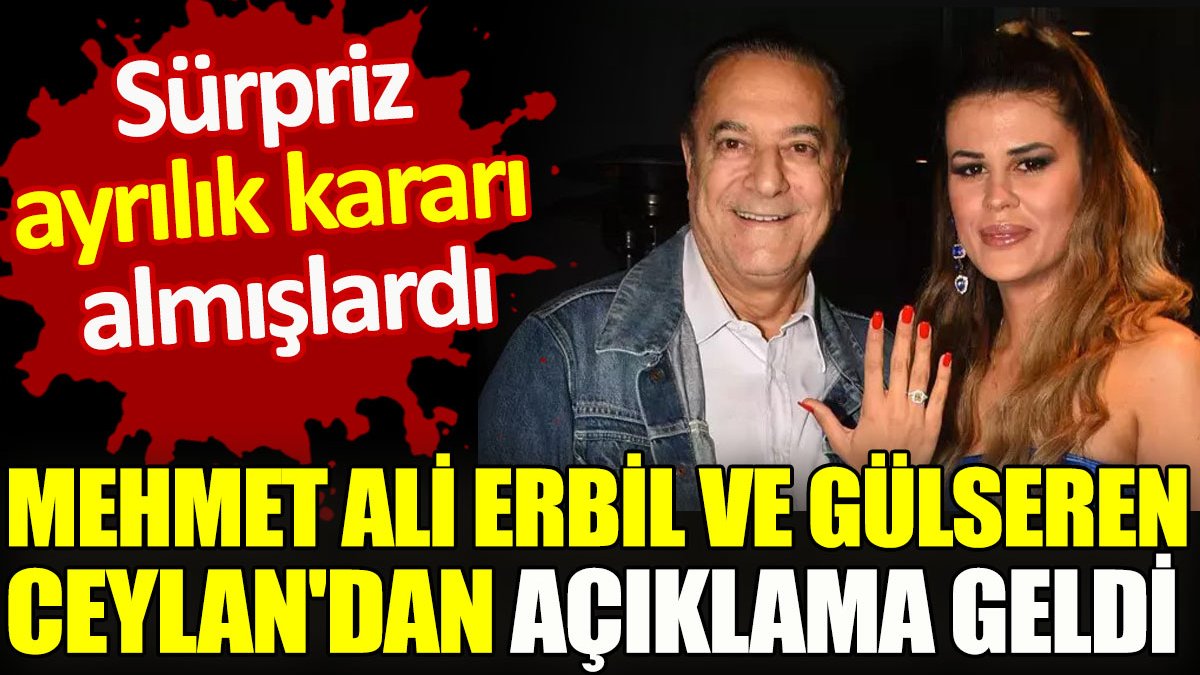 Mehmet Ali Erbil ve Gülseren Ceylan'dan ayrılık kararı sonrası ilk açıklama