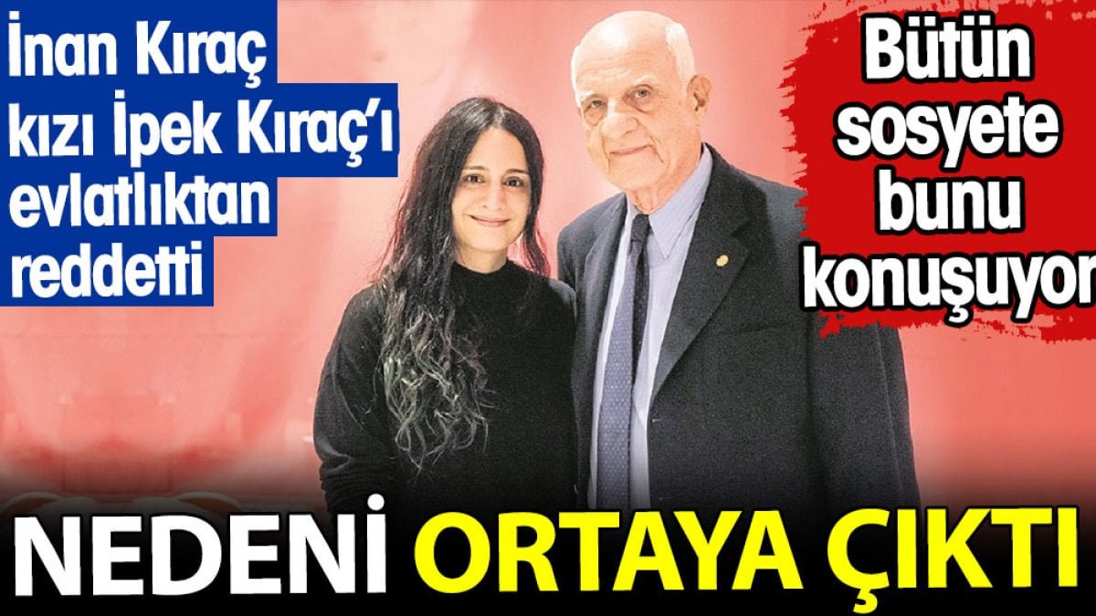 İnan Kıraç'ın kızı İpek Kıraç'ı neden evlatlıktan reddettiği ortaya çıktı. Bütün sosyete bunu konuşuyor