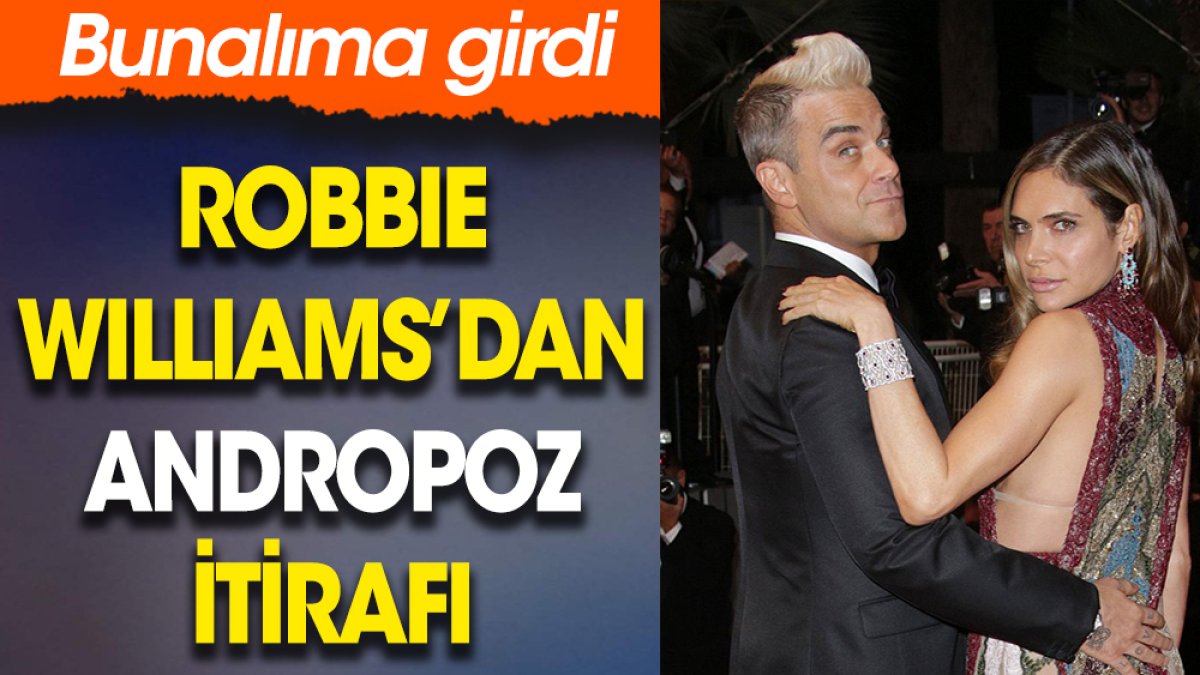 Robbie Williams’dan andropoz itirafı. Bunalıma girdi