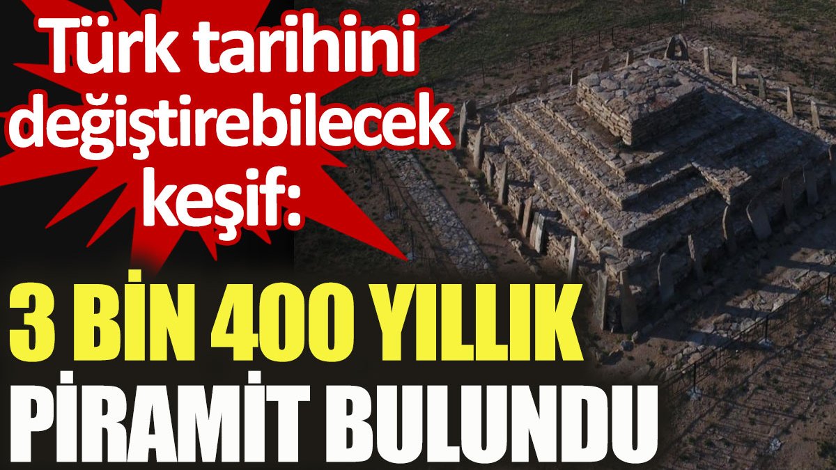 Türk tarihini değiştirebilecek keşif: 3 bin 400 yıllık piramit bulundu