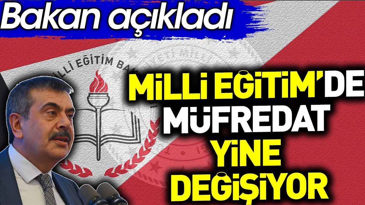 Milli Eğitim'de müfredat yine değişiyor. Bakan açıkladı