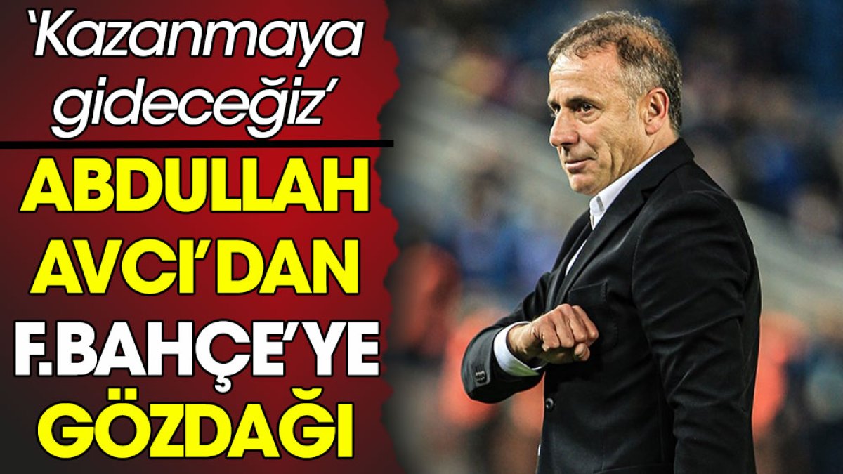 Abdullah Avcı'dan Fenerbahçe'ye gözdağı