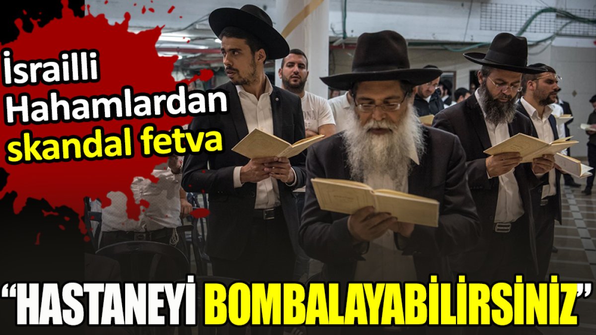 İsrailli Hahamlardan skandal fetva: ‘Hastaneyi bombalayabilirsiniz’