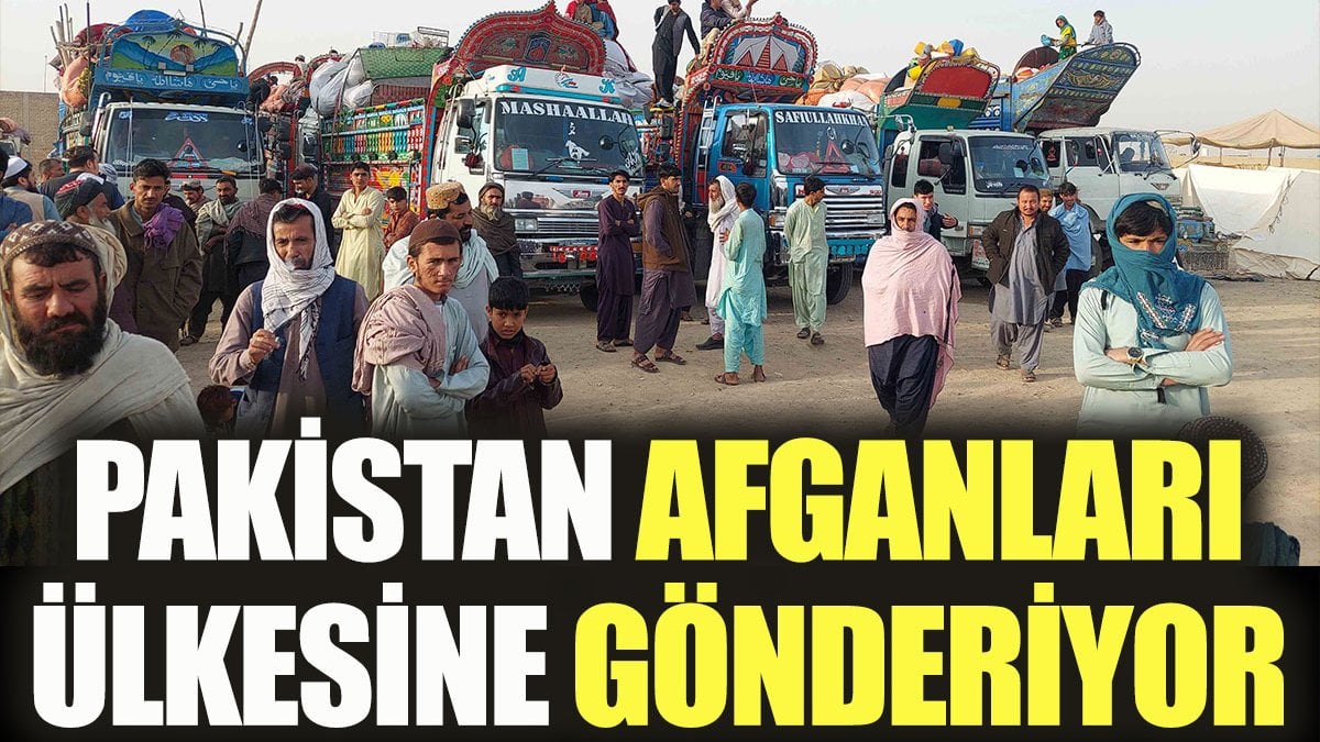 Pakistan Afganları ülkesine gönderiyor