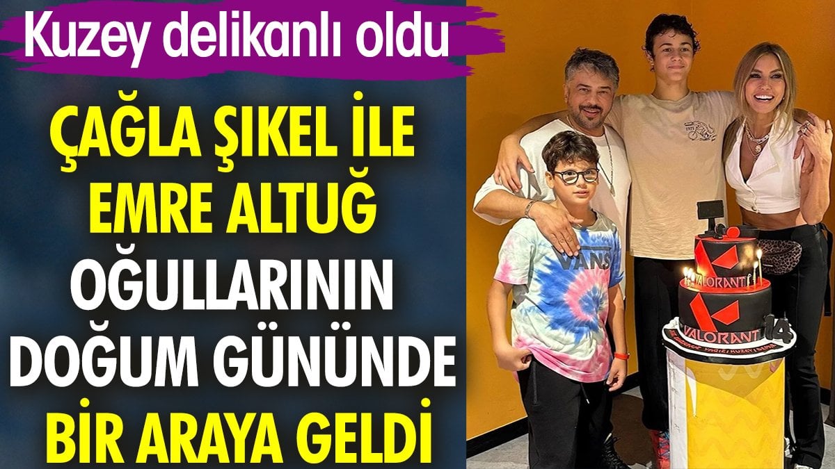 Çağla Şıkel ile Emre Altuğ oğullarının doğum gününde bir araya geldi. Kuzey delikanlı oldu