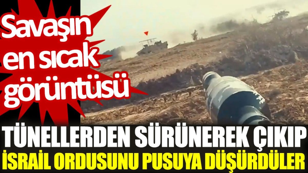 Tünellerden sürünerek çıkıp İsrail ordusunu pusuya düşürdüler. Savaşın en sıcak görüntüsü