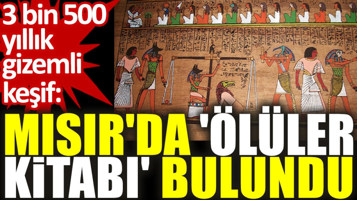3 bin 500 yıllık gizemli keşif: Mısır'da 'ölüler kitabı' bulundu