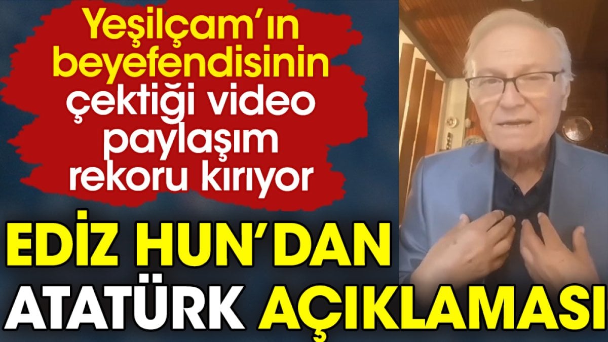 Ediz Hun Atatürk açıklaması yaptı sosyal medyada paylaşım rekoru kırdı