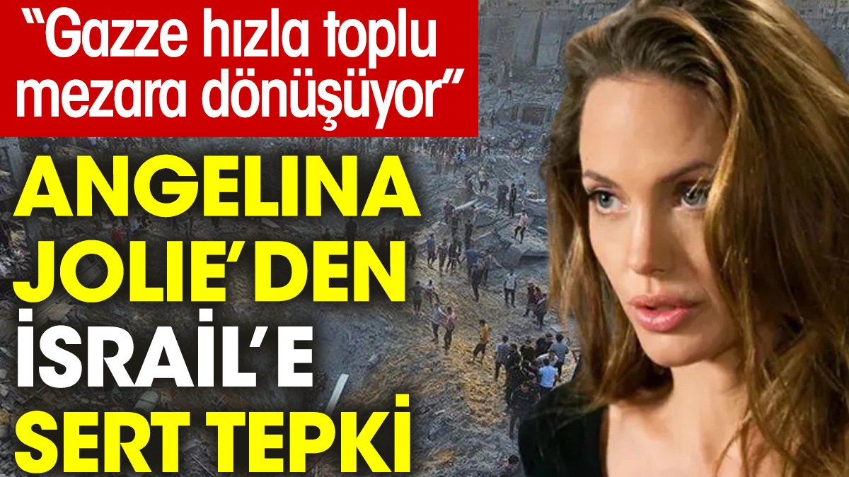 Angelina Jolie’den İsrail’e sert tepki. “Gazze hızla toplu mezara dönüşüyor”