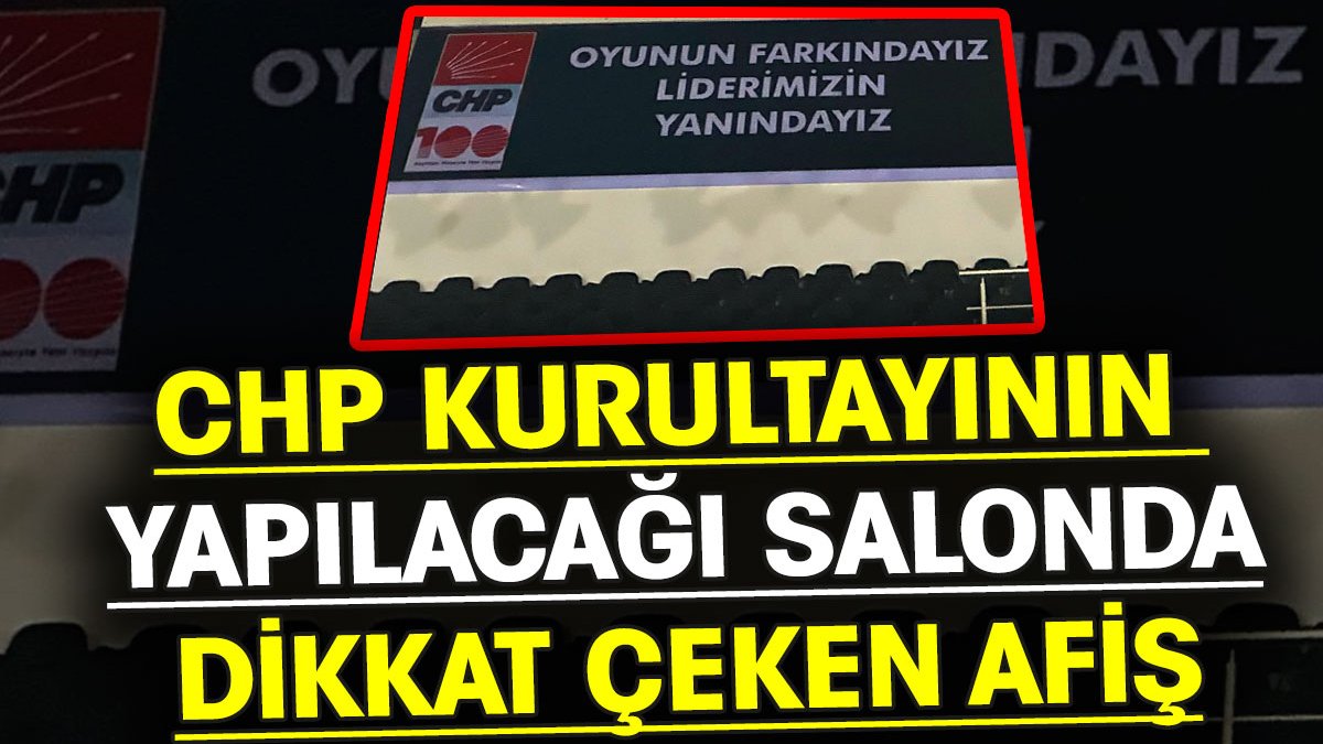 CHP kurultayının yapılacağı salonda dikkat çeken afiş