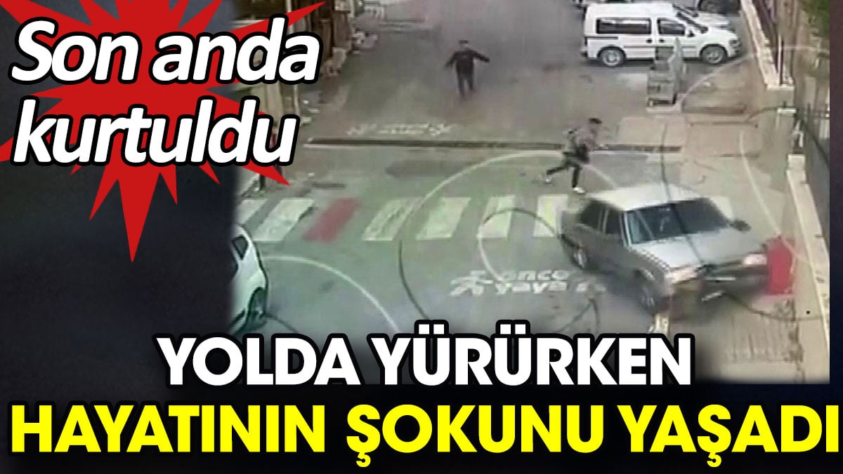 Yolda yürürken hayatının şokunu yaşadı. Son anda kurtuldu