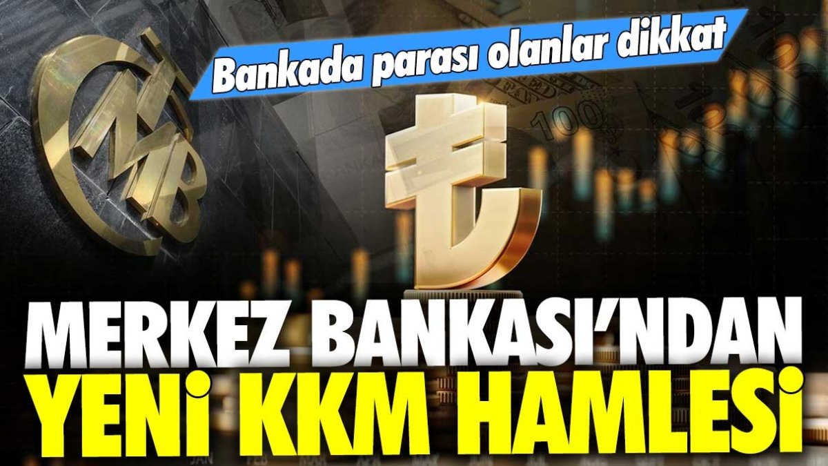 Merkez Bankası'ndan yeni KKM hamlesi: Bankada parası olanlar dikkat!