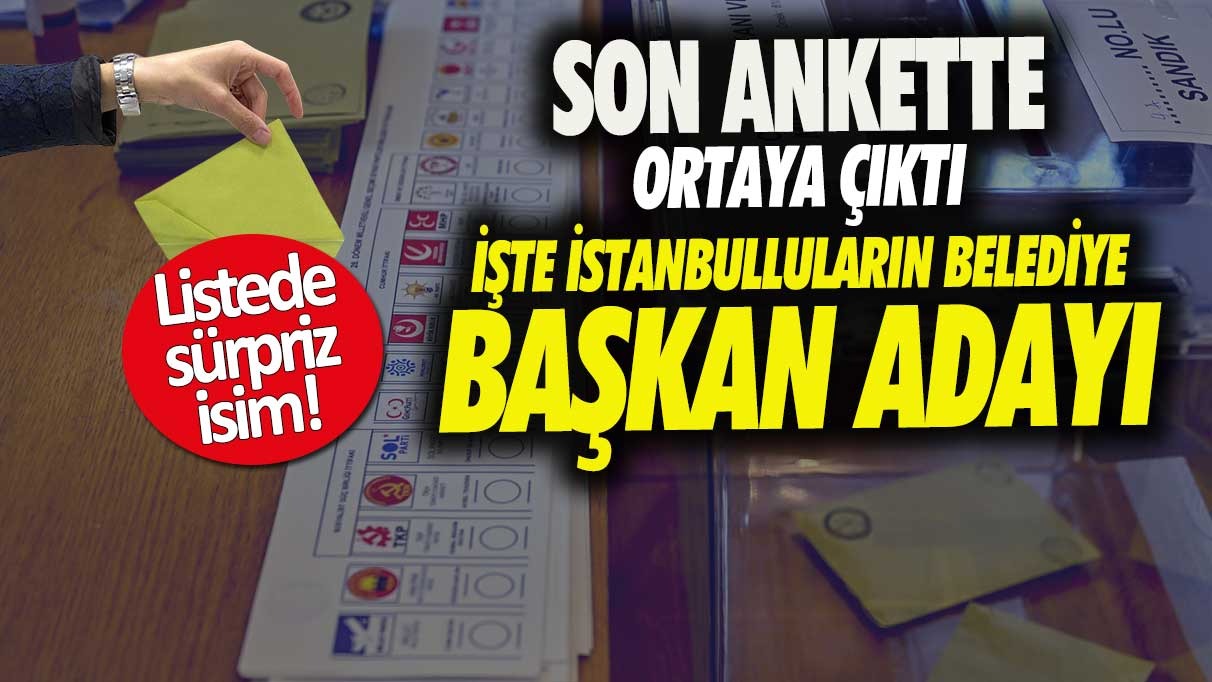 Son ankette ortaya çıktı! İstanbulluların belediye başkanı adayı kim listede sürpriz isim