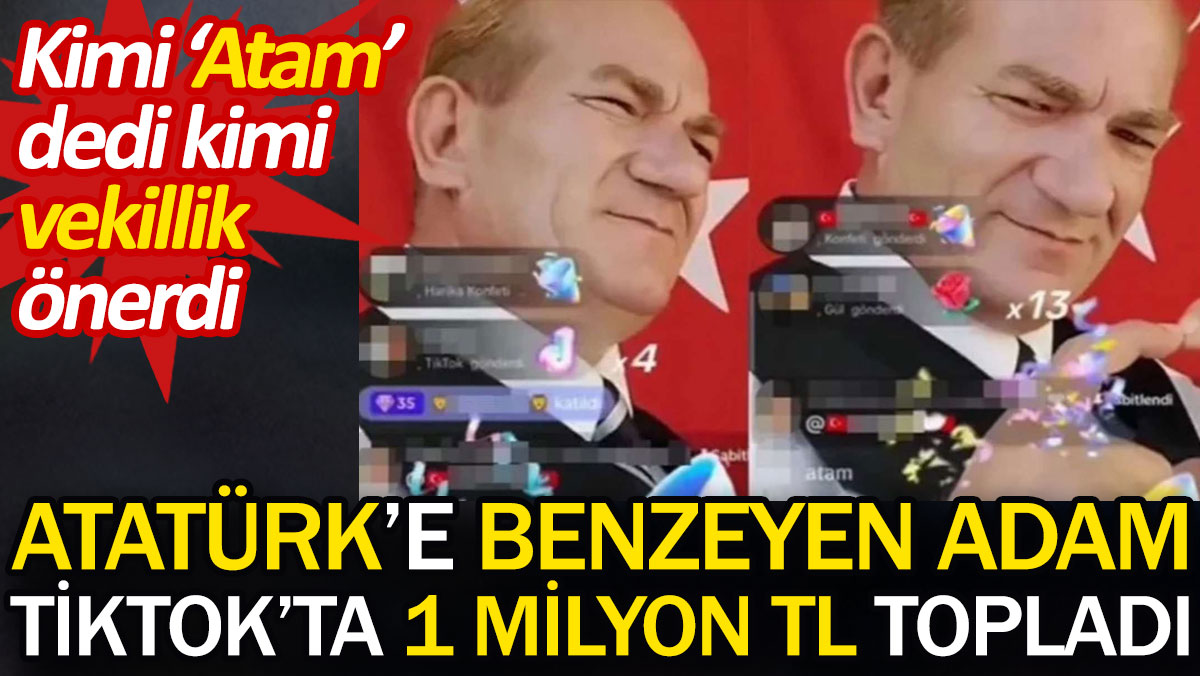 Atatürk'e benzeyen adam TikTok'ta 1 milyon TL topladı