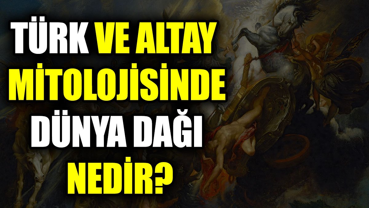 Türk ve Altay mitolojisinde dünya dağı nedir?