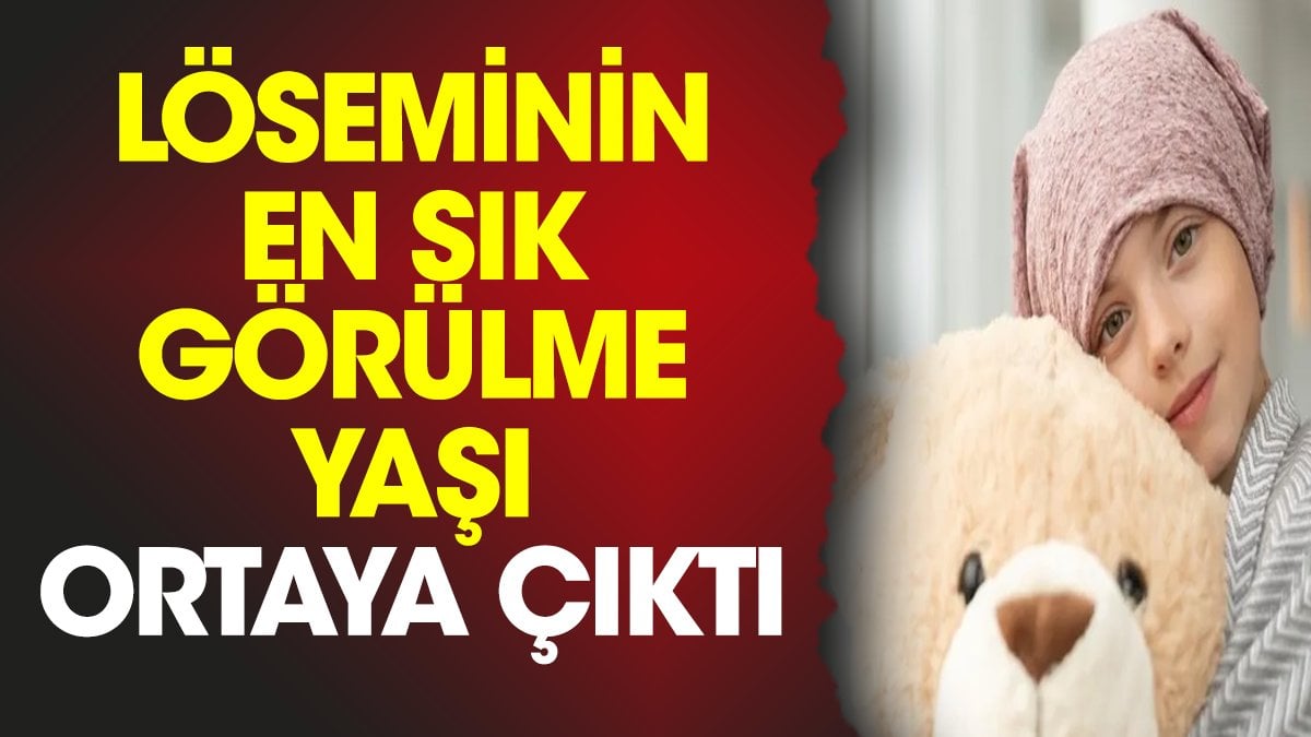 Löseminin en sık görülme yaşı ortaya çıktı