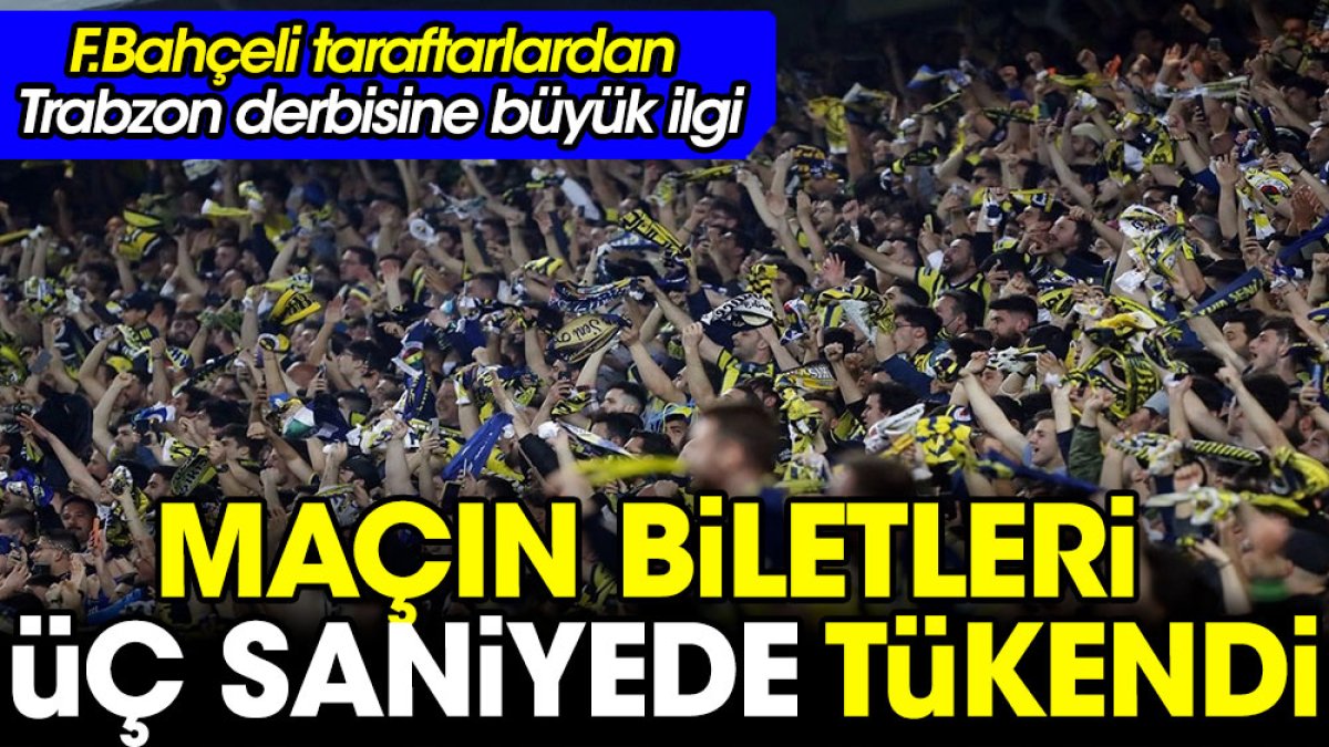 Fenerbahçe taraftarından Trabzon derbisine yoğun ilgi. Biletler 3 saniyede tükendi