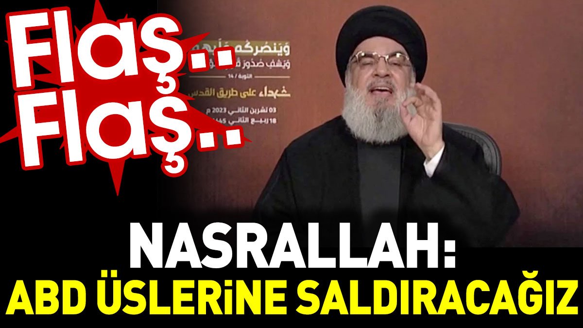 Flaş.. Flaş.. Nasrallah: ABD üslerine saldıracağız