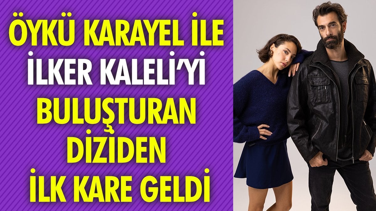 Öykü Karayel ile İlker Kaleli'yi buluşturan diziden ilk kare geldi