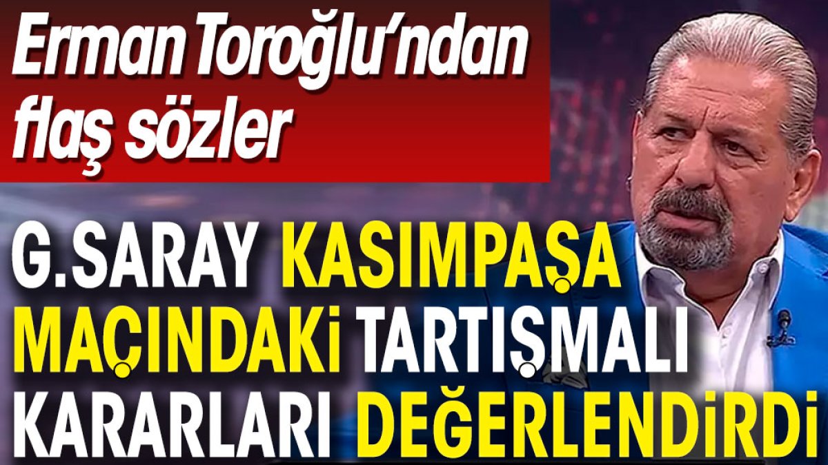 Erman Toroğlu açıkladı. Galatasaray Kasımpaşa maçında penaltı var mı?