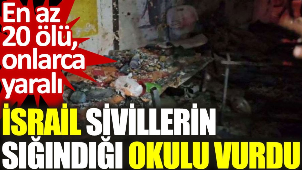 İsrail sivillerin sığındığı okulu vurdu: En az 20 ölü, onlarca yaralı