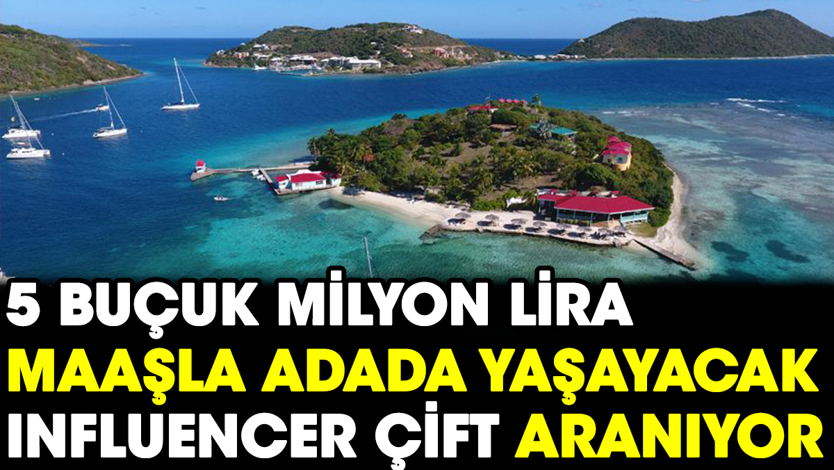 5 buçuk milyon lira maaşla bu adada yaşayacak influencer çift aranıyor
