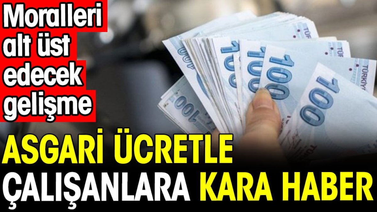 Asgari ücretle çalışanlara kara haber. Moralleri alt üst edecek gelişme