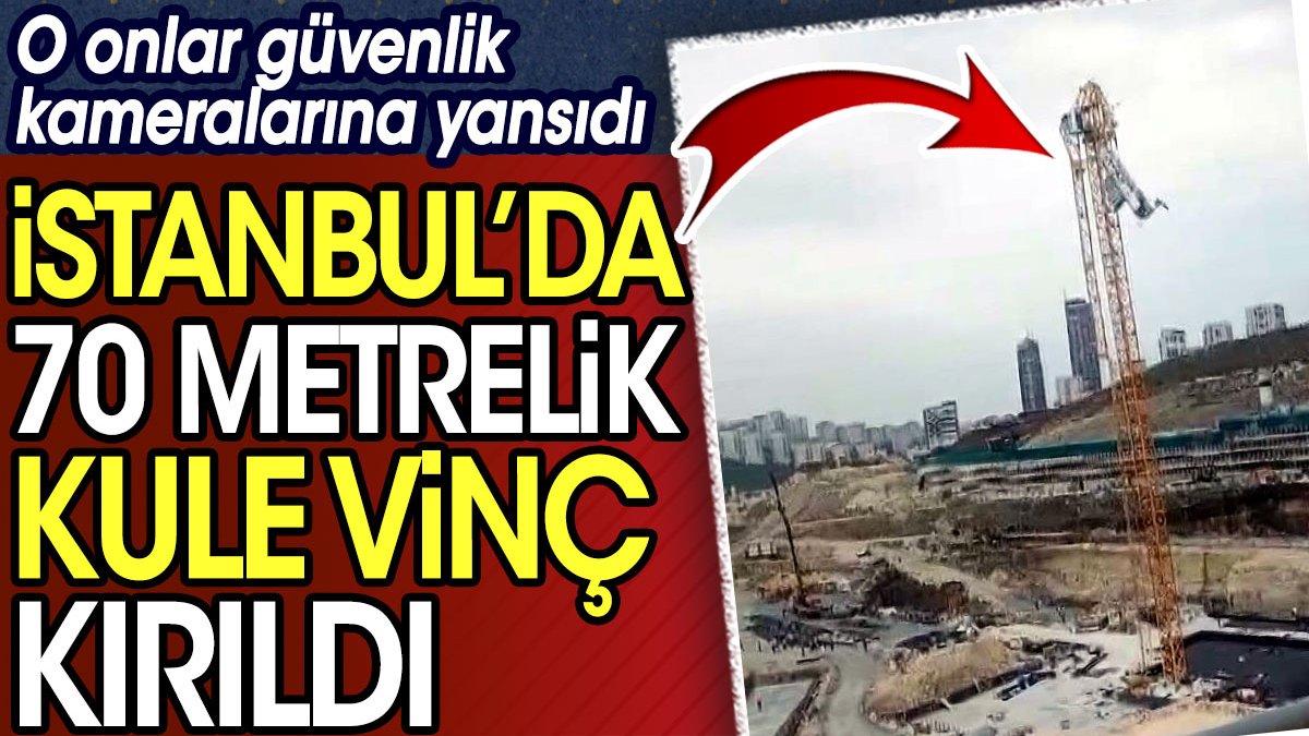 İstanbul'da 70 metre yüksekliğindeki kule vinç kırıldı! İşte o anlar…