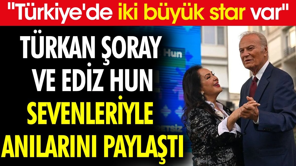 Türkan Şoray ve Ediz Hun sevenleriyle anılarını paylaştı. "Türkiye'de iki büyük star var"