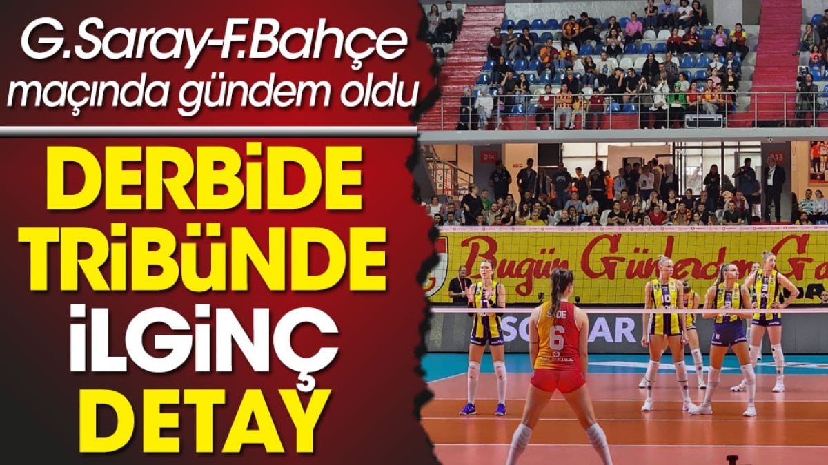 Galatasaray Fenerbahçe derbisinde tribünde ilginç detay
