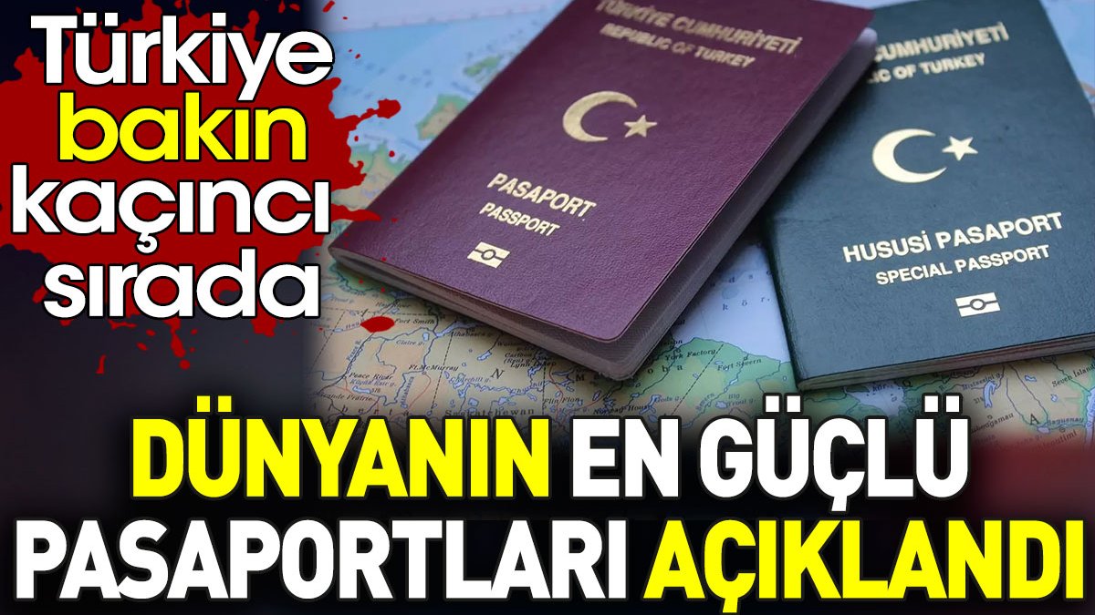 Dünyanın en güçlü pasaportları açıklandı. Türkiye kaçıncı sırada?
