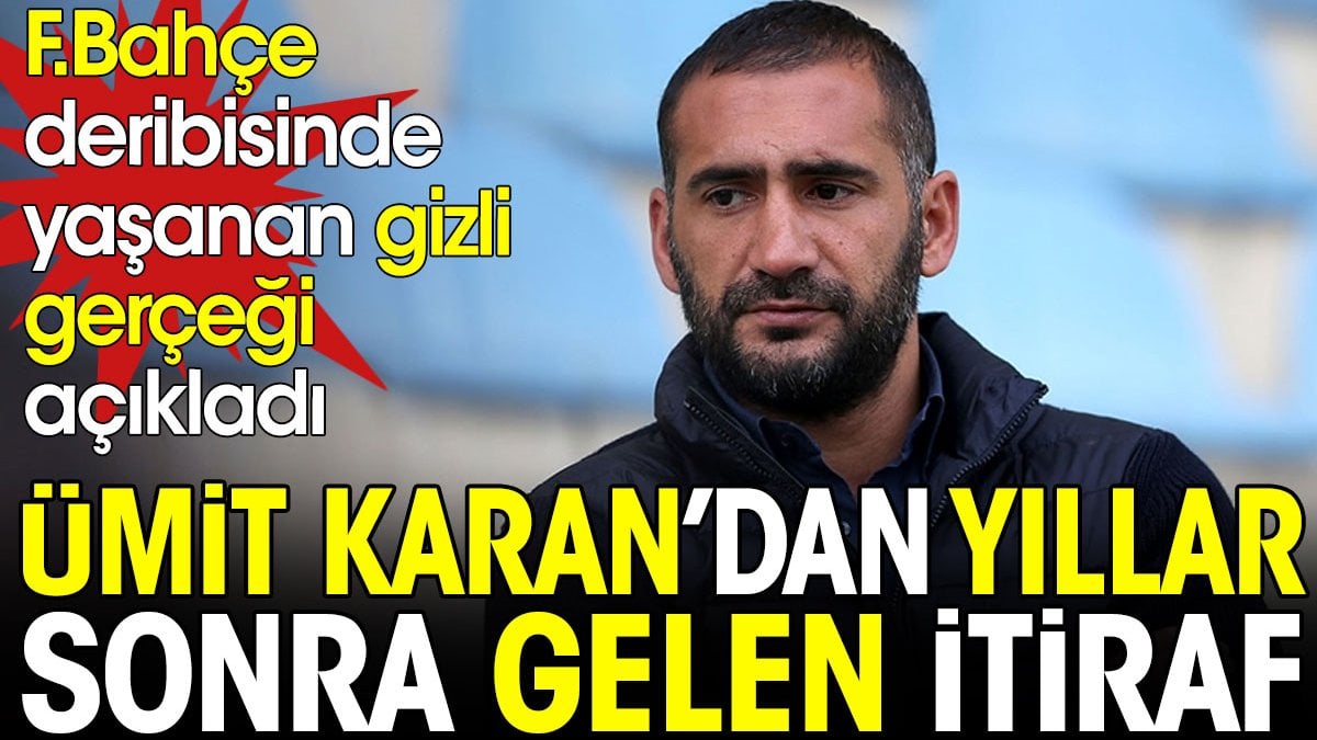 Ümit Karan Galatasaray Fenerbahçe derbisinde yaşanan gizli gerçeği yıllar sonra açıkladı