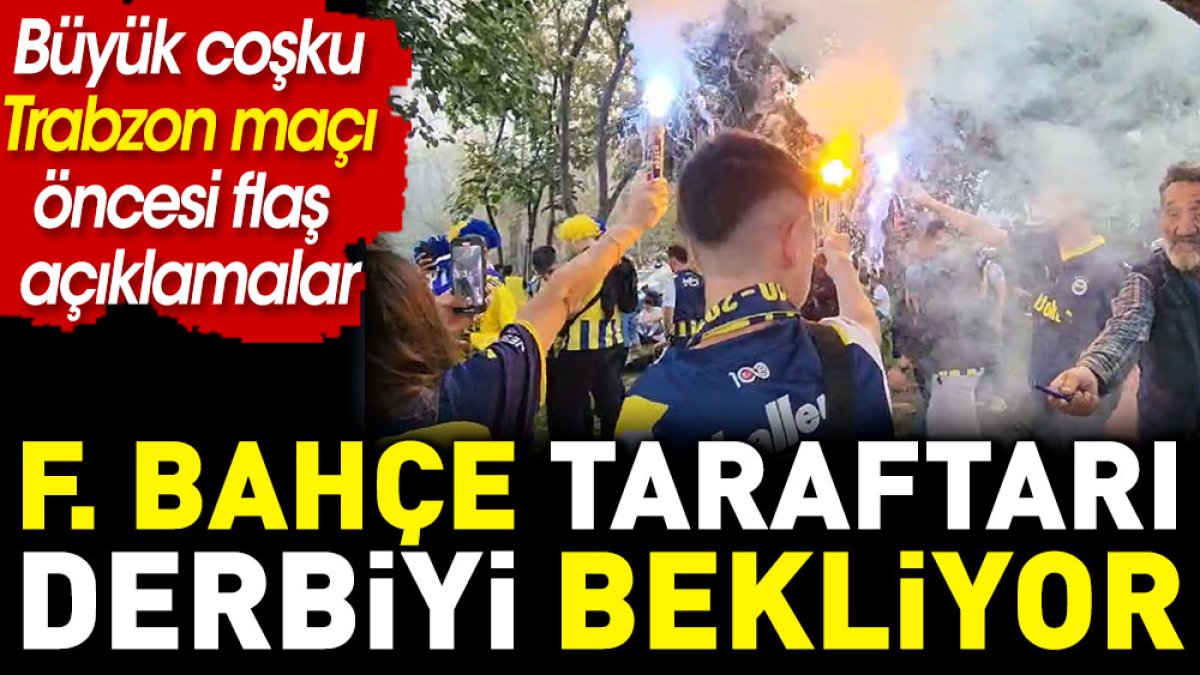 Fenerbahçe taraftarı büyük bir coşkuyla Trabzonspor derbisini bekliyor. Flaş açıklamalar