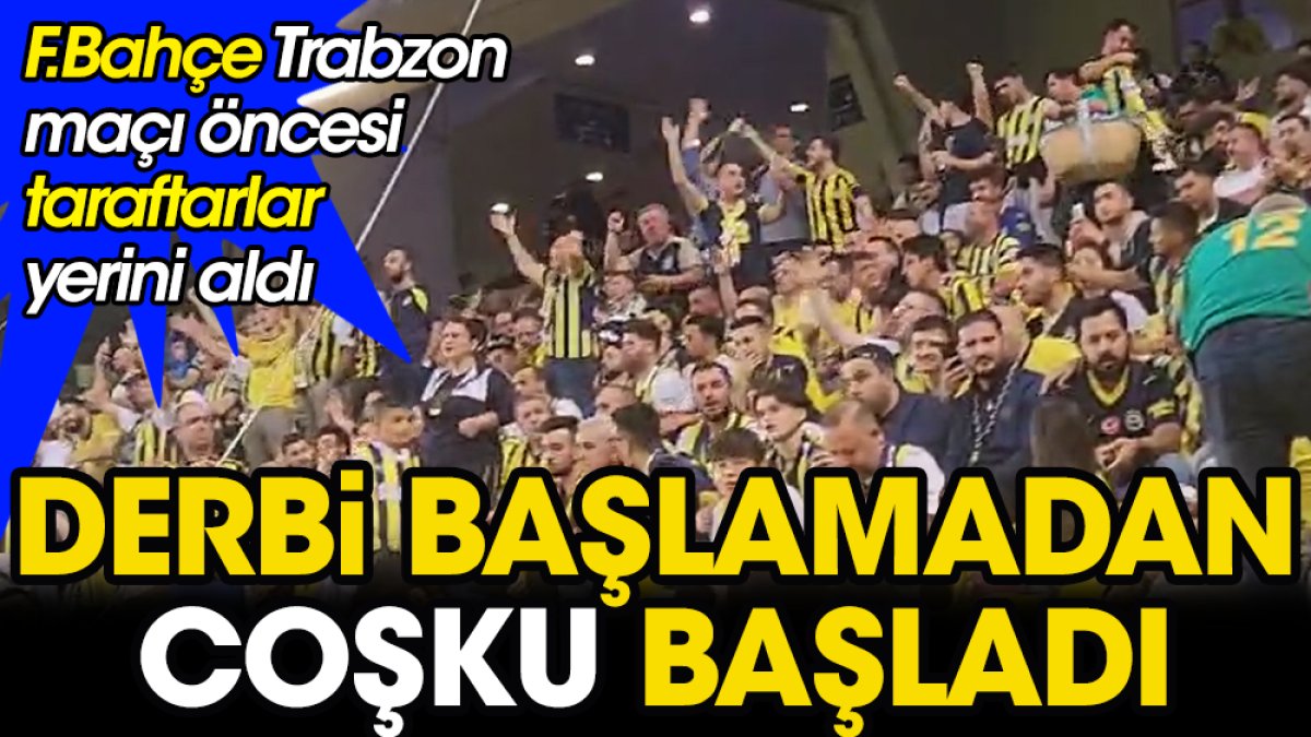 Fenerbahçeli taraftarlar stattaki yerini aldı. Derbi başlamadan coşku başladı