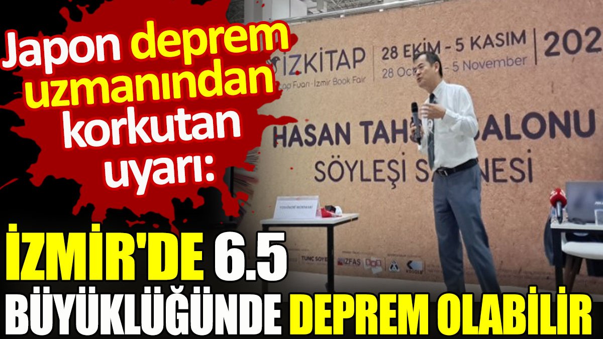 "İzmir'de 6.5 büyüklüğünde deprem olabilir".Japon deprem uzmanından korkutan uyarı