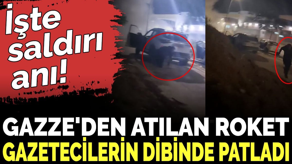 Gazze'den atılan roket gazetecilerin dibinde patladı. İşte saldırı anı