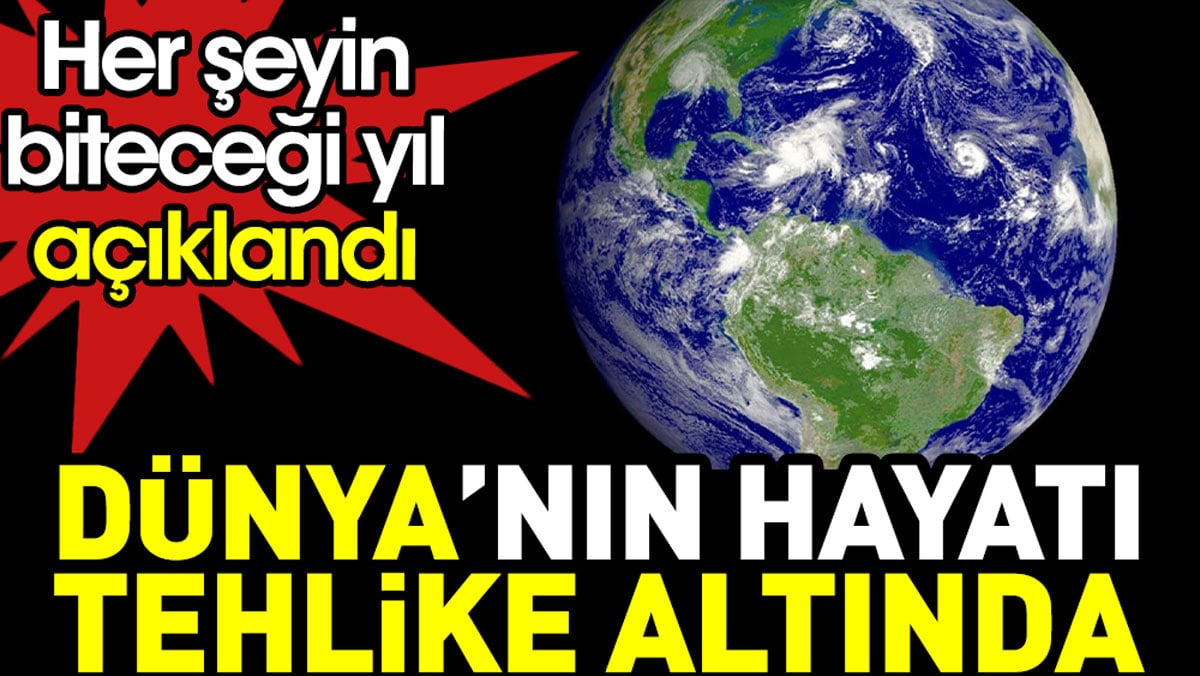 Dünya’nın hayatı tehlike altında. Her şeyin biteceği yıl açıklandı