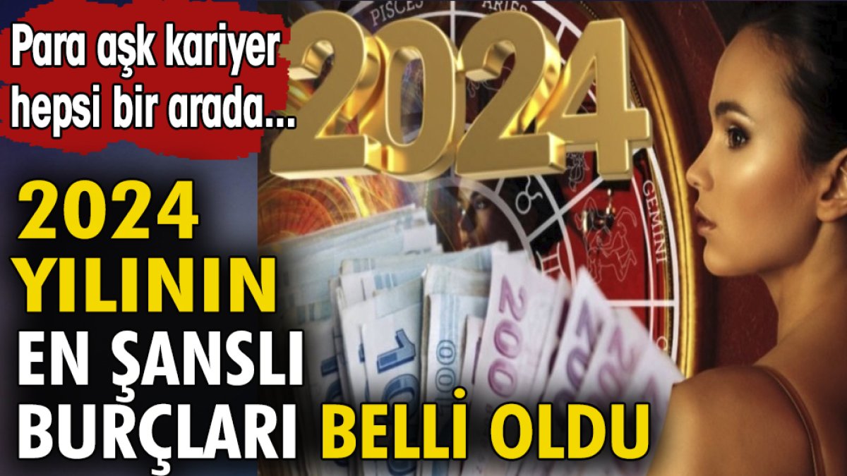 2024 yılının en şanslı burçları belli oldu: Para, aşk ve kariyer hepsi bir arada