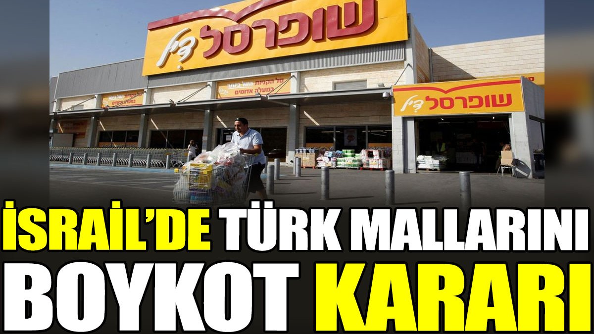 İsrail’de Türk mallarını boykot kararı