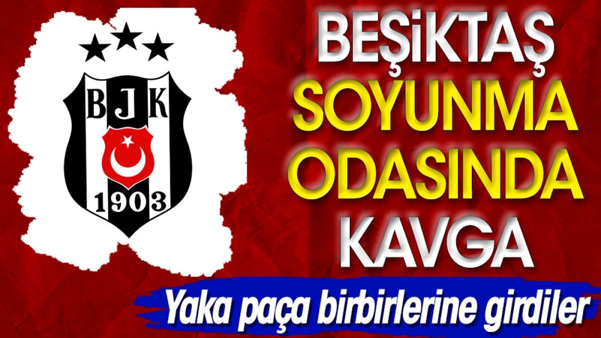 Beşiktaş'ın soyunma odasında kavga çıktı. Yaka paça birbirlerine girdiler. Formayı yırttı