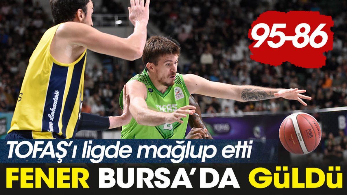 Fenerbahçe Bursa'da güldü. Tofaş'ı mağlup etti