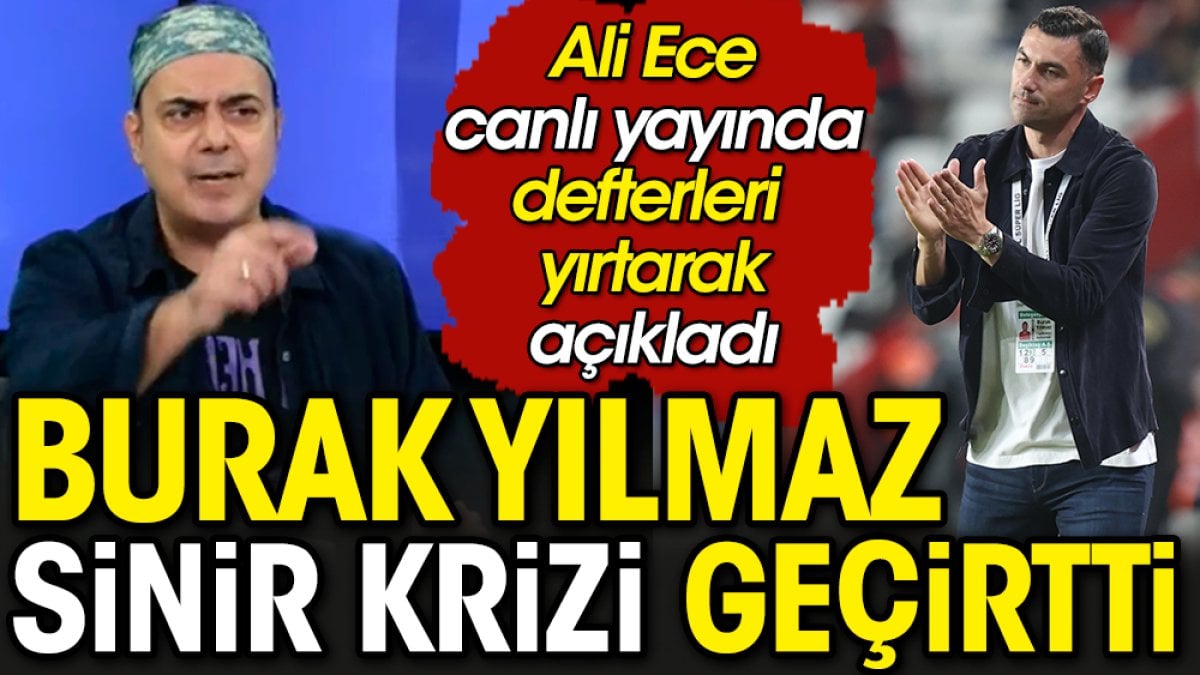 Burak Yılmaz sinir krizi geçirtti. Ali Ece canlı yayında defterleri yırttı