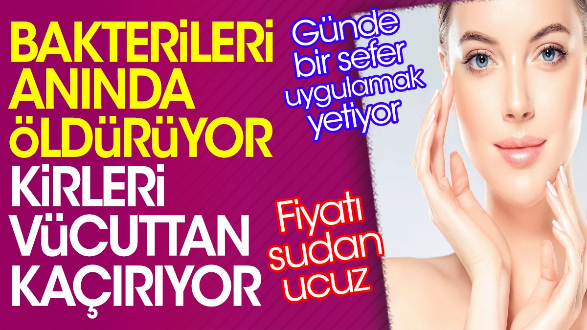 Günde bir sefer uygulamak yetiyor. Fiyatı sudan ucuz. Bakterileri anında öldürüyor. Kirleri vücuttan kaçırıyor