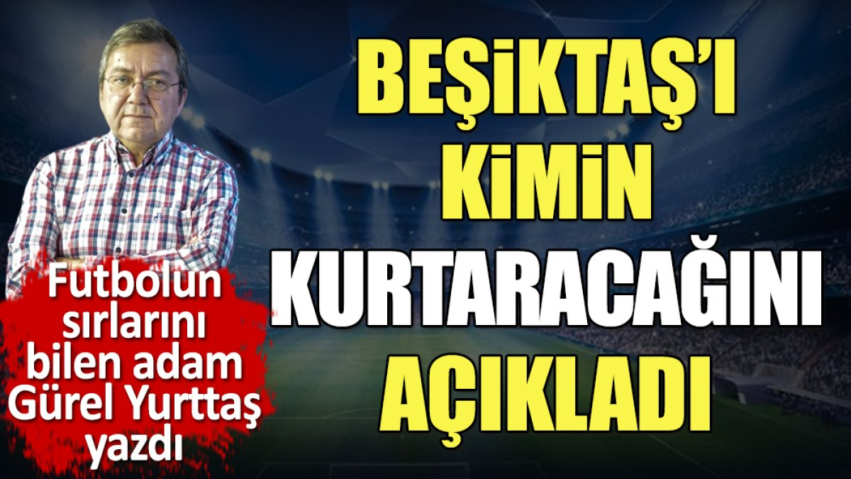 Beşiktaş'ı kimin kurtaracağını Gürel Yurttaş açıkladı. Beşiktaş'ın evlatlarına 'Sizi düşünmüyorum' diyen mi, 'Birlikte çalışacağız' diyen mi?