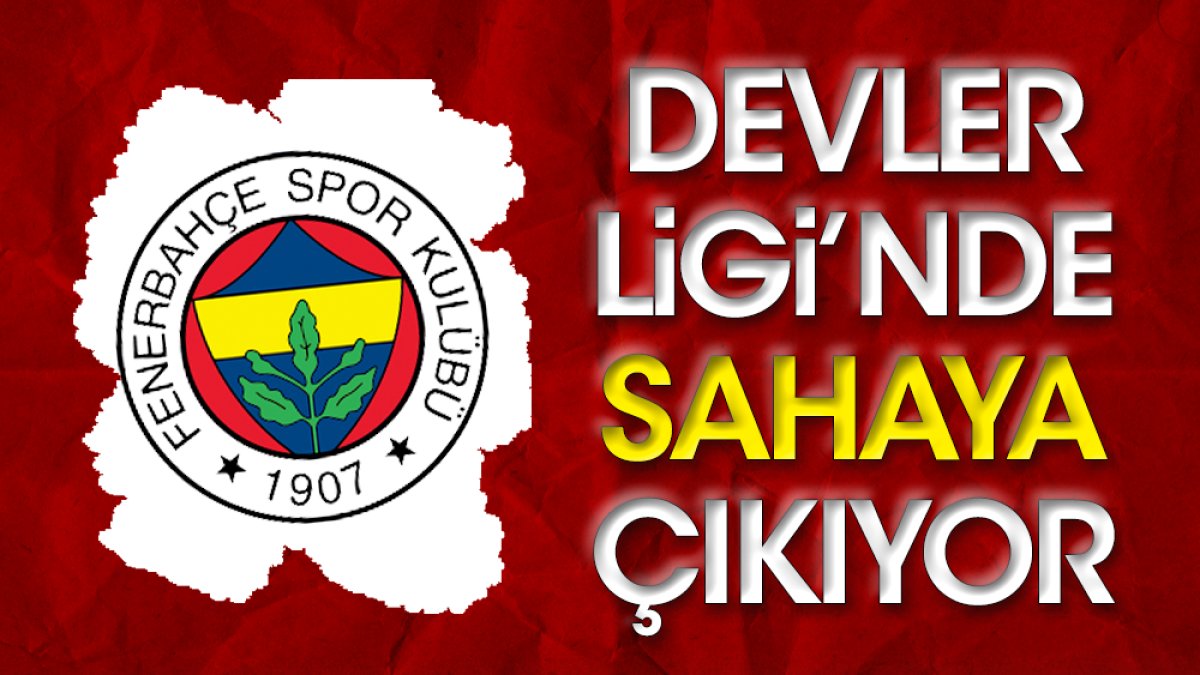 Fenerbahçe İstanbul'da Şampiyonlar Ligi'nde sahaya çıkıyor