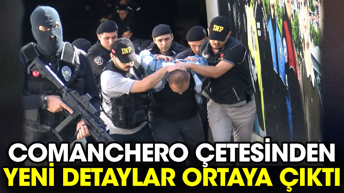 Comanchero çetesinden yeni detaylar ortaya çıktı