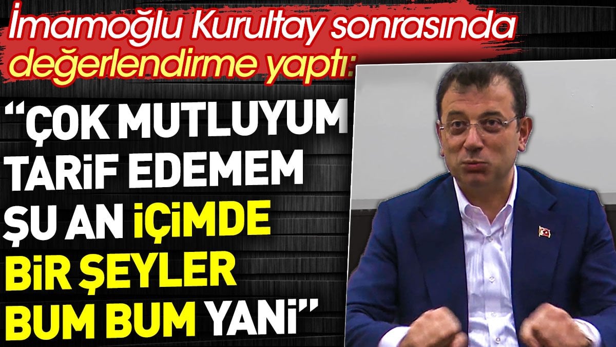 Ekrem İmamoğlu: "Çok mutluyum  tarif edemem içimde bir şeyler bum bum yani"