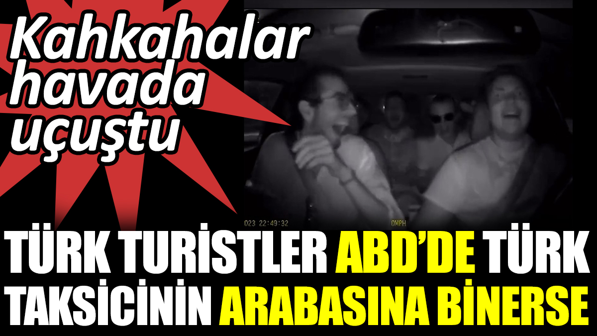 Türk turistler ABD’de Türk taksicinin arabasına binerse