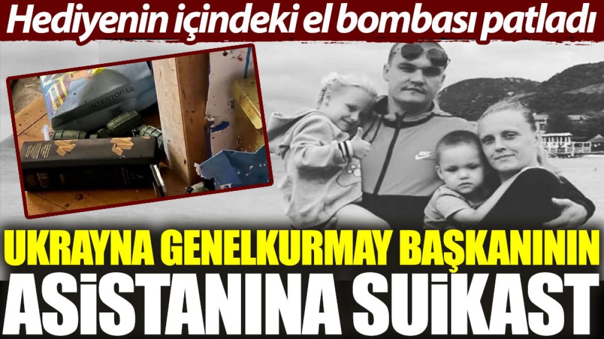 Ukrayna Genelkurmay Başkanının asistanına suikast. Hediyenin içindeki el bombası patladı